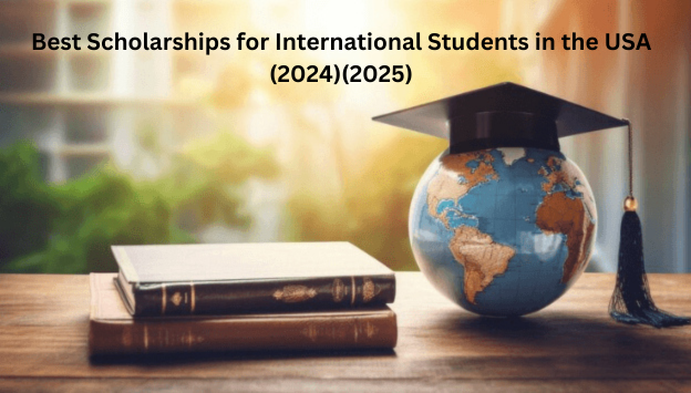 Best Scholarships for International Students in the USA (2024)(2025)